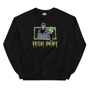 May include: Black sweatshirt with a green and black illustration of a grim reaper in a frame with the text "TECH DEBT" dripping in green below.