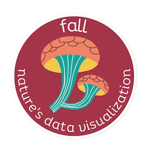 May include: A red circle sticker with the text "fall nature's data visualization" and a stylized illustration of two orange mushrooms with teal stems.