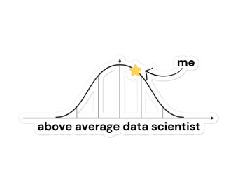 May include: A white sticker with a bell curve graph and the words "above average data scientist." A yellow star sits at the curve's peak, with an arrow pointing to the word "me."