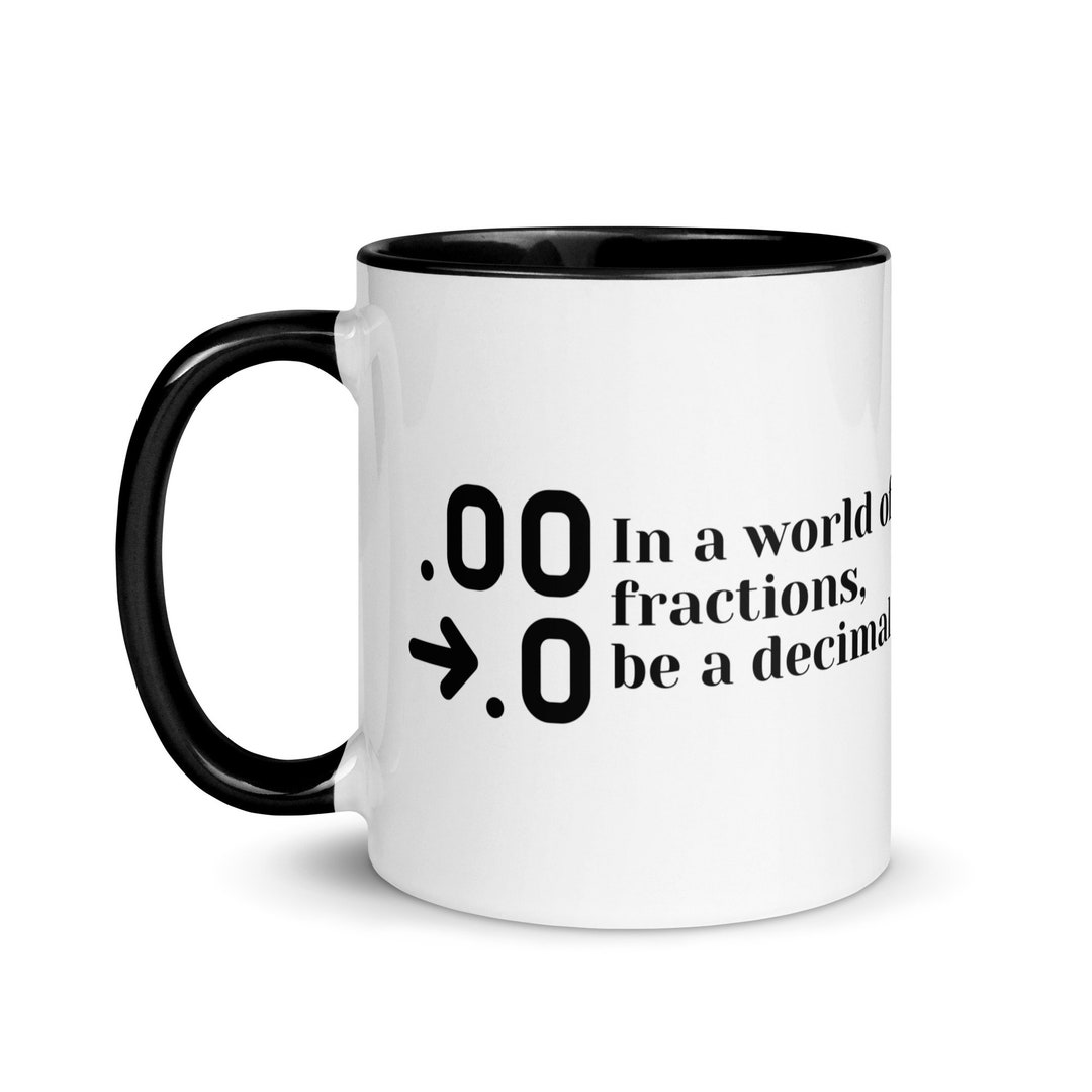 Math: in A World of Fractions, Be A Decimal Mug With Color Inside - Etsy