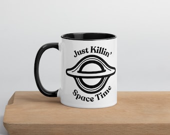 Astronomy - Just Killin&#39; Space Time Black Hole Mug with Color Inside