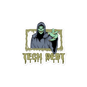 May include: A green and white cartoon grim reaper with a skull face and a green hand reaching out of a dripping green frame. The text "TECH DEBT" is below the frame.
