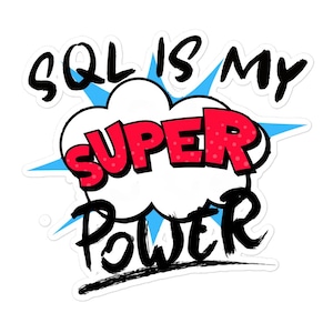May include: A white speech bubble with a blue outline and a red word "SUPER" inside. The speech bubble is surrounded by a blue starburst. The text "SQL is my SUPER POWER" is written in black around the speech bubble.