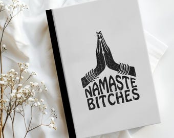 Namaste Bitches Yoga Journal: Funny Hardcover Wellness Notebook, Gratitude Spiritual Diary