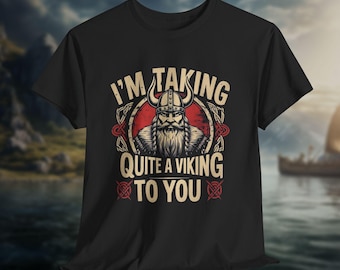 Funny Viking Unisex Heavy Cotton Tee, I'm taking quite a viking to you, Norse Shirt, Scandinavian Gift, Viking Costume, Nordic T-Shirt,