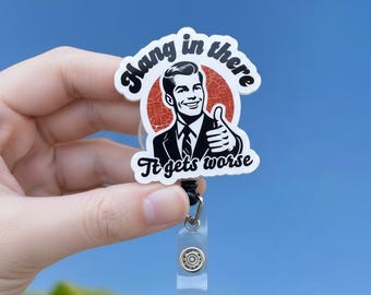 Hang In There It Gets Worse Badge Reel, Funny Work Meme Retractable ID Holder, Office Humor Badge Clip, Coworker Gift
