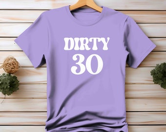 30th Birthday Shirt, 30th Birthday Gift for Her, Dirty 30 Birthday, Group Shirts, 30th Birthday, 30th Gift For Her, 30 Birthday Tee