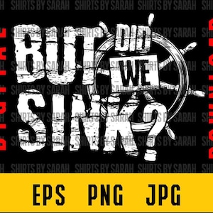 Funny Boater SVG Digital Download But Did We Sink Ship Wheel Joke Boater Boating PNG Eps Humor Boat Shirt Design Sublimation Cut File Art