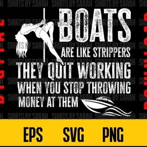 Funny Boater SVG Digital Download Boats Like Strippers Inappropriate Offenisve Boater Boating PNG Eps Humor Boat Shirt Design Sublimation