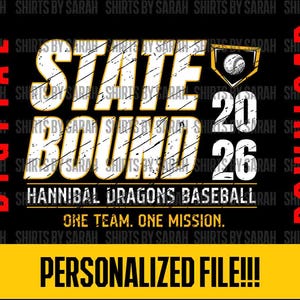May include: A digital download design with the text "STATE BOUND 2026" in white and gold, with a baseball graphic. Below, it reads "HANNIBAL DRAGONS BASEBALL" and "ONE TEAM. ONE MISSION." The design includes a yellow banner that says "PERSONALIZED FILE!!!".