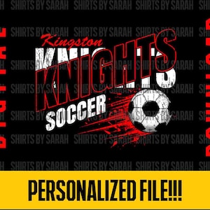May include: Black digital download graphic with the text "Kingston Knights Soccer" in red and white. A soccer ball is featured in the design. The words "Digital" and "Download" are on the sides in red. The bottom has a yellow banner with the text "PERSONALIZED FILE!!!".