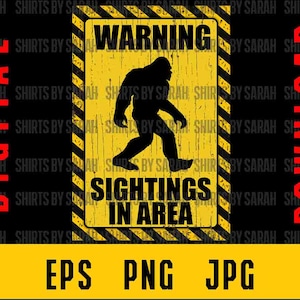 May include: A digital download graphic featuring a yellow warning sign with a black silhouette of Bigfoot. The sign reads "WARNING SIGHTINGS IN AREA." The bottom banner displays "EPS PNG JPG" in yellow. The background is black.