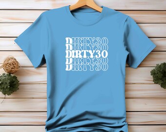 30th Birthday Shirt, 30th Birthday Gift for Her, Dirty 30 Birthday Party Group Shirts, 30th Birthday, Cute Dirty 30 Shirt, 30 Birthday Tee