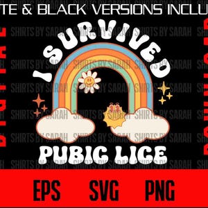 May include: A digital download design featuring a rainbow with a smiling sun and clouds. The text "I Survived Pubic Lice" is written in white letters on a black background. The design is available in EPS, SVG, and PNG formats.