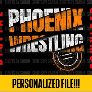 May include: Black graphic design with the words "PHOENIX WRESTLING" in white and orange, with a wrestling logo. The words "DIGITAL DOWNLOAD" are on the sides in red. A yellow banner at the bottom says "PERSONALIZED FILE!!!"