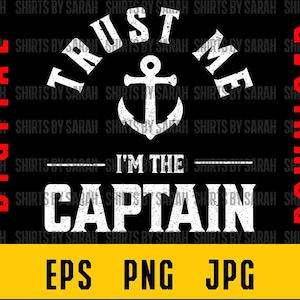 Funny Captain SVG Digital Download Trust Me I&#39;m The Captain Anchor Nautical Boater Boating PNG Eps Humor Boat Shirt Design Sublimation