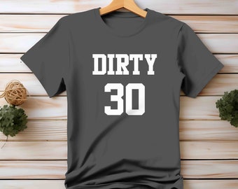 Men's Funny 30th Birthday T Shirt Dirty 30 Thirty Years TShirt Gift Idea 30th Bday Shirts Unisex Gift Idea 30th Tee