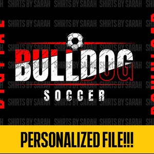 May include: Black graphic design with the text "BULLDOG SOCCER" in white and red, with a soccer ball graphic. The words "DIGITAL DOWNLOAD" are on the sides, and "PERSONALIZED FILE!!!" is in a yellow rectangle.