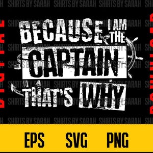 Funny Captain SVG Digital Download Because I&#39;m The Captain Anchor Nautical Boater Boating PNG Eps Humor Boat Shirt Design Sublimation