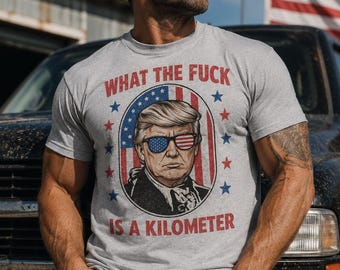 What The F*ck Is A Kilometer Shirt, Funny Patriotic USA Tee, Retro America Graphic Shirt, Fourth of July Tee, Freedom Shirt