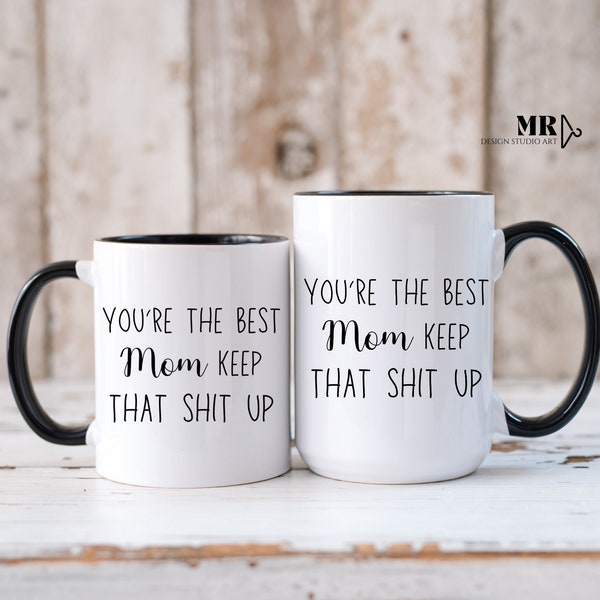 You're The Best Mom Keep That Shit Up Mug, New Mama, Gift For New Mother, New Mom Mug, Mother Gift, Mom Mug, Best Mom Mug,Mummy Birthday Mug