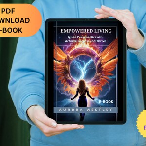 May include: A digital book cover with a fiery orange and yellow background. The cover features a woman with wings standing in front of a circle with lightning bolts. The title of the book is "Empowered Living: Ignite Personal Growth, Achieve Success and Thrive" by Aurora Westley. The book is 45 pages long.