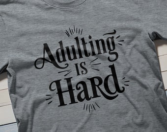 Adulting is Hard T-Shirt: Humorous Graphic Tee