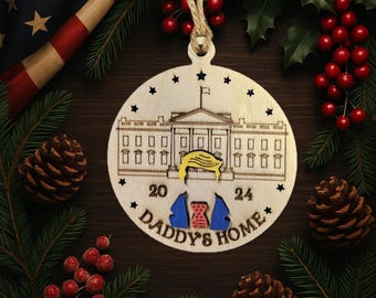 Trump - Daddy’s Home 2024 Engraved Wooden Ornament