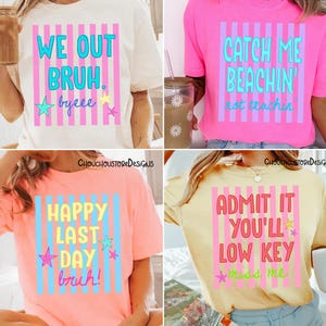 May include: Four colorful t-shirts with graphic text designs. The shirts are white, pink, and yellow. The text includes phrases like "We Out Bruh," "Catch Me Beachin'," "Happy Last Day," and "Admit It You'll Low Key Miss Me."