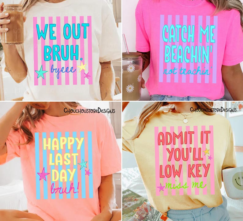 May include: Four colorful t-shirts with graphic text designs. The shirts are white, pink, and yellow. The text includes phrases like "We Out Bruh," "Catch Me Beachin'," "Happy Last Day," and "Admit It You'll Low Key Miss Me."