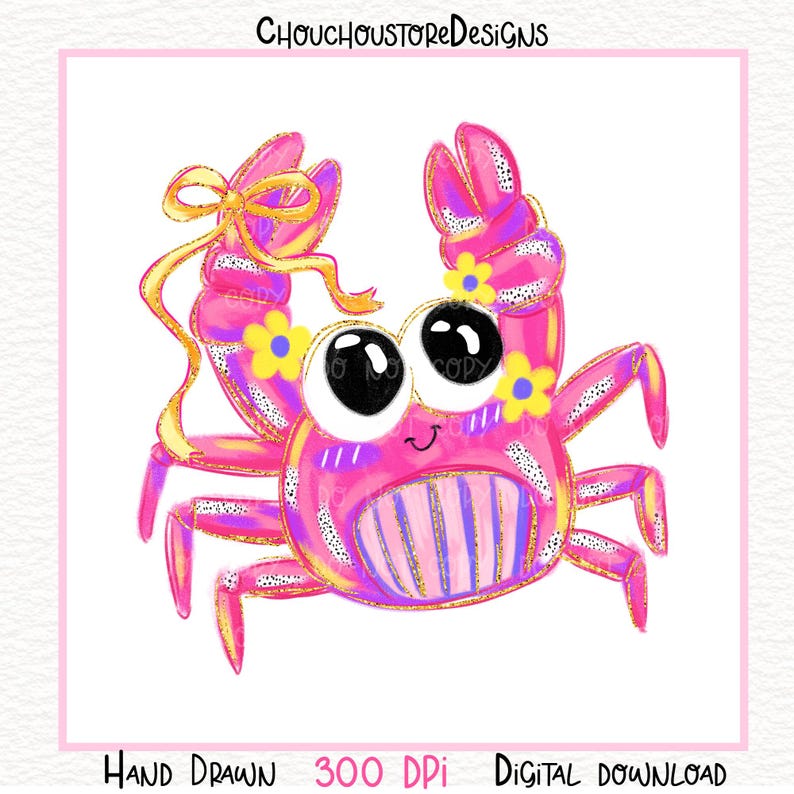 May include: A pink crab illustration with large, expressive eyes and yellow flower accents. The crab has a cheerful expression and is adorned with a yellow bow. The text "ChouchoustoreDesigns" and "Hand Drawn 300 DPI Digital Download" are visible.