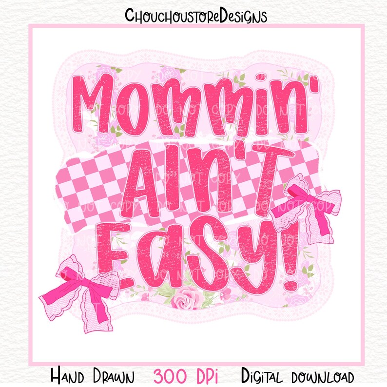 May include: Pink digital design with the text "Mommin' Ain't Easy!" in a bold, playful font. The design includes a checkered pattern, floral accents, and decorative bows. The words "Hand Drawn" and "Digital Download" are also included.