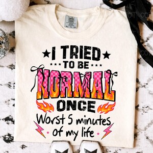 I Tried To Be Normal Once png, Coquette Bow Flame Text PNG, Pink & Black Sarcastic Funny Quote Grunge Shirt Design, Worst 5 mins of my life image 5