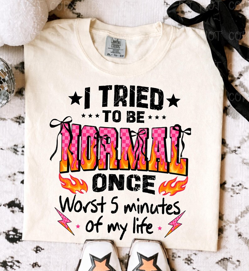 I Tried To Be Normal Once png, Coquette Bow Flame Text PNG, Pink & Black Sarcastic Funny Quote Grunge Shirt Design, Worst 5 mins of my life image 5