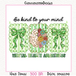 May include: Digital illustration with the text "Be kind to your mind" and "Mental Health Awareness." The design features green bows, a brain, and colorful flowers. The image is on a white background with a pink border.
