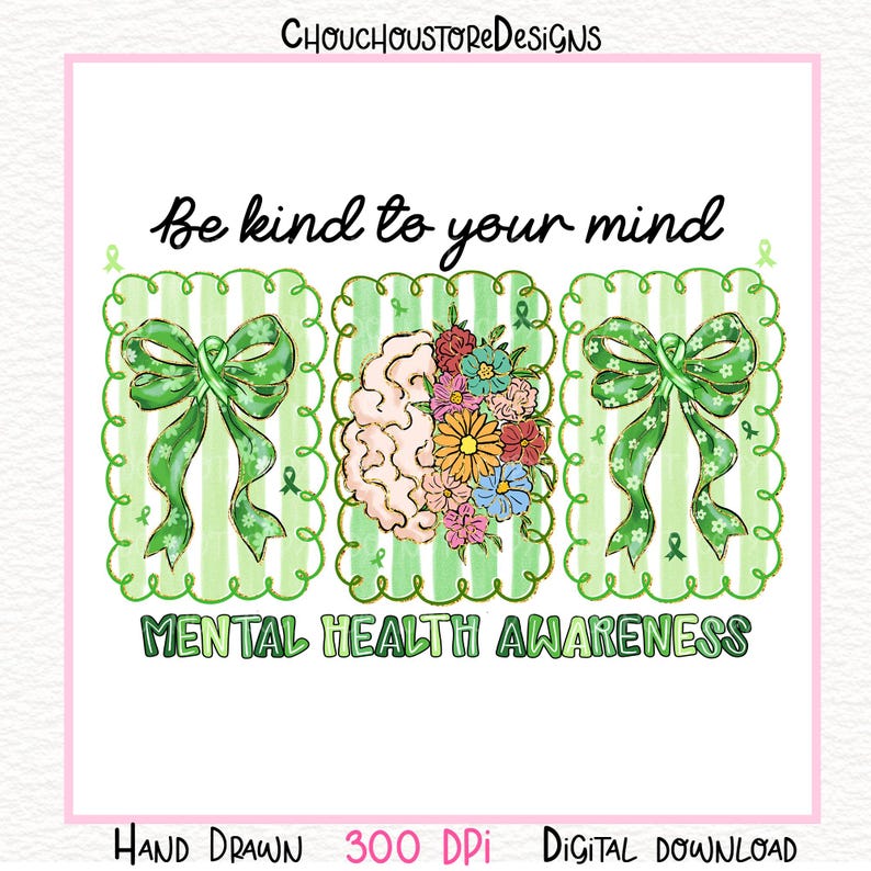 May include: Digital illustration with the text "Be kind to your mind" and "Mental Health Awareness." The design features green bows, a brain, and colorful flowers. The image is on a white background with a pink border.