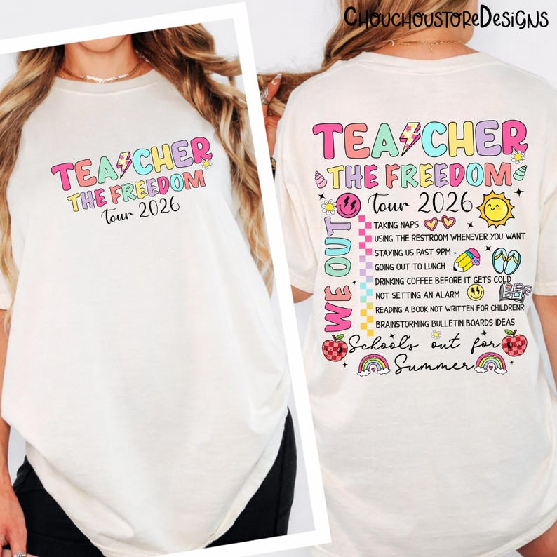 May include: Cream-colored t-shirt with the text "TEACHER THE FREEDOM Tour 2026" in colorful, playful lettering. The back of the shirt lists fun summer activities. A fun, casual tee for teachers.
