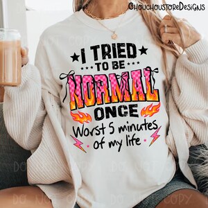 I Tried To Be Normal Once png, Coquette Bow Flame Text PNG, Pink & Black Sarcastic Funny Quote Grunge Shirt Design, Worst 5 mins of my life image 4
