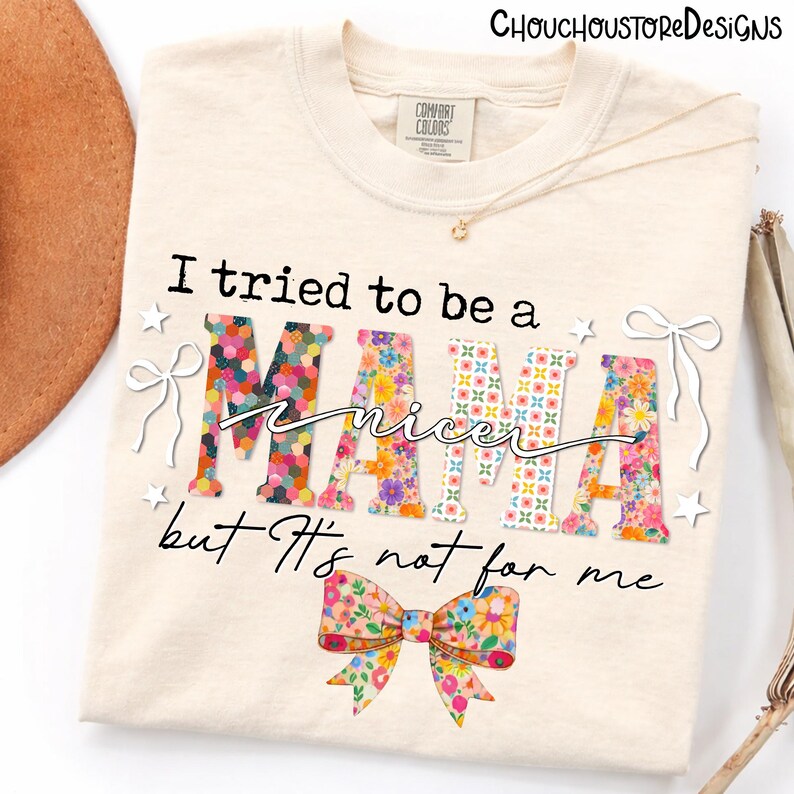 Funny Mama I Tried to Be a Nice Mama png, Sarcastic Mom Quote png, Floral Coquette Mama Design, Trendy Vintage Mom Shirt Graphic
