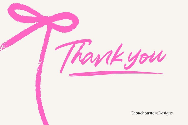 May include: A white card featuring a pink bow design and the words "Thank you" in a handwritten font. The text is underlined with a pink line. The shop name "ChouchoustoreDesigns" is at the bottom.