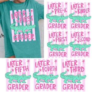 May include: Teal t-shirt with a pink and white striped design. The shirt features the text "Later First Grader" with a cartoon alligator illustration. Additional cards show the alligator with "Pre-K", "Kinder", "Second", "Fifth", "Fourth", and "Third" Grader.