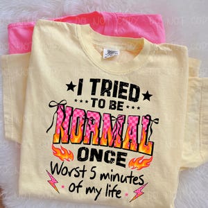 I Tried To Be Normal Once png, Coquette Bow Flame Text PNG, Pink & Black Sarcastic Funny Quote Grunge Shirt Design, Worst 5 mins of my life image 8
