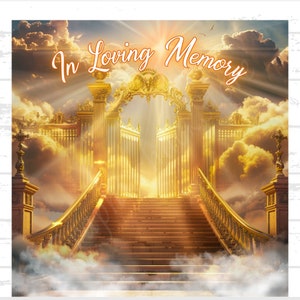 May include: A golden gate with a stairway leading up to a bright light. The gate is open and there are clouds in the background. The text "In Loving Memory" is written above the gate.