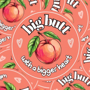 Big Butt With a Bigger Heart Sticker Cute Peach Sticker | Fun & Motivational Vinyl Sticker for Laptop, Water Bottle, Planner, Scrapbooking