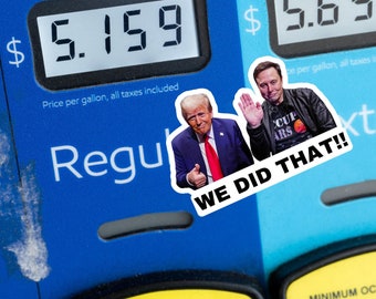 We Did That Trump and Elon Sticker | Political Sticker | Vinyl Sticker | Water Resistant | 2&quot; x 1.5&quot; | Anti Trump | Meme Sticker