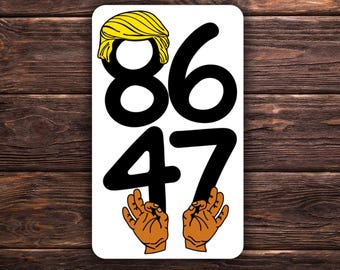 Pegatina 86 47 / Pegatina política anti-Trump / Calcomanía de vinilo satírica / Resistente al agua / Arte de protesta / Pegatina divertida de activismo