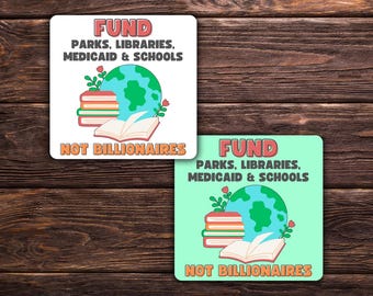 Fund Parks, Libraries, Medicaid & Schools Not Billionaires Aufkleber | 3,5 "x 3,5" Vinyl Aufkleber | Politischer Sticker