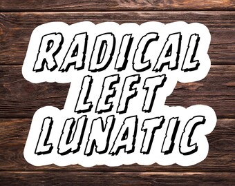Radical Left Lunatic Sticker Black and White | 2 Sizes Vinyl Decal | Ironic Political Humor | Progressive Sticker