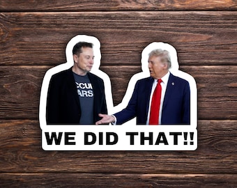 Sticker We Did That Trump en Elon | Politieke sticker | Vinylsticker | Waterbestendig | Anti-Trump | Meme-sticker | Elon Musk