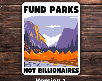 Fund Parks Not Billionaires Sticker National Park Sticker | Vinyl Sticker | Water-Resistant | 3.5&quot; x 2.5&quot; | Pro-Environment | Activism